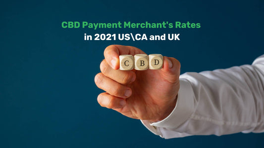 CBD Payment Merchant's Rates in 2021 US\CA and UK